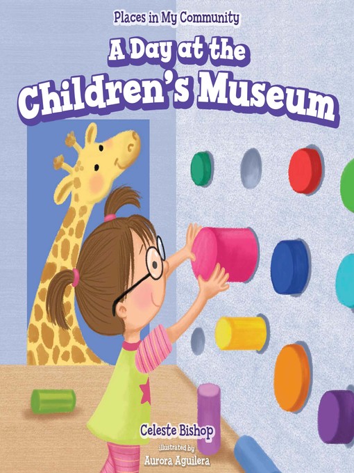 Title details for A Day at the Children's Museum by Celeste Bishop - Available